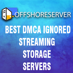 Best Ignored DMCA Streaming Dedicated Server